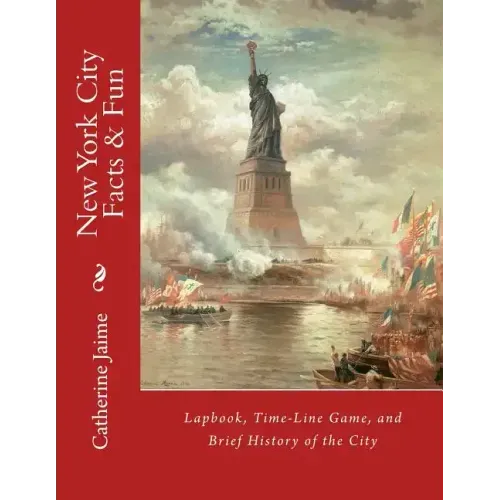 New York City Facts & Fun: Lapbook, Time-Line Game, and Brief History of the City