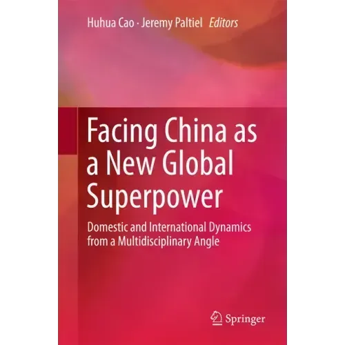 Facing China as a New Global Superpower: Domestic and International Dynamics from a Multidisciplinary Angle