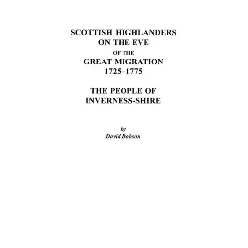 Scottish Highlanders on the Eve of the Great Migration, 1725-1775: The People of Inverness-Shire