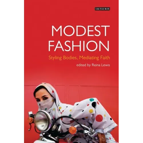 Modest Fashion Styling Bodies, Mediating Faith