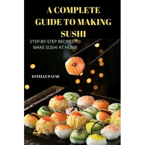 A Complete Guide to Making Sushi