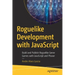 Roguelike Development with JavaScript: Build and Publish Roguelike Genre Games with JavaScript and Phaser