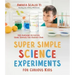 Super Simple Science Experiments for Curious Kids: 100 Awesome Activities Using Supplies You Already Own