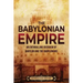 The Babylonian Empire: An Enthralling Overview of Babylon and the Babylonians