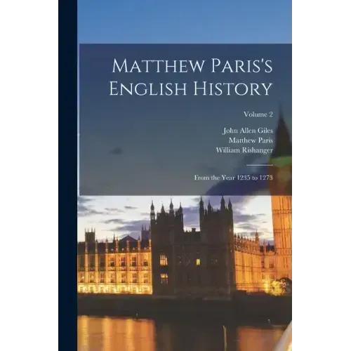 Matthew Paris's English History: From the Year 1235 to 1273; Volume 2