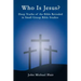 Who Is Jesus?: Deep Truths of the Bible Revealed in Small Group Bible Studies