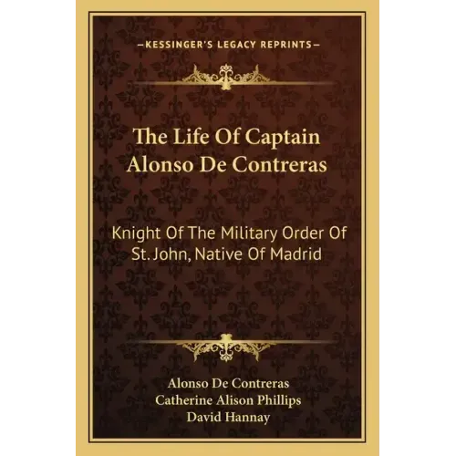 The Life of Captain Alonso de Contreras: Knight of the Military Order of St. John, Native of Madrid