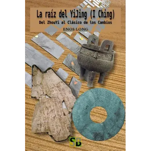 La raíz del YiJing (I Ching): Del ZhouYi al Clásico de los Cambios