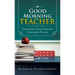 Good Morning Teacher: Inspirational Lessons from the Heart of the Teacher