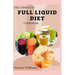 The Complete Full Liquid Diet Cookbook: Tasty & Delicious soup and watery Recipes with Meal plans For Weight Loss And Healthy Living