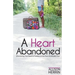 A Heart Abandoned: Discovering Your Road to Freedom in the Face of a Broken Past