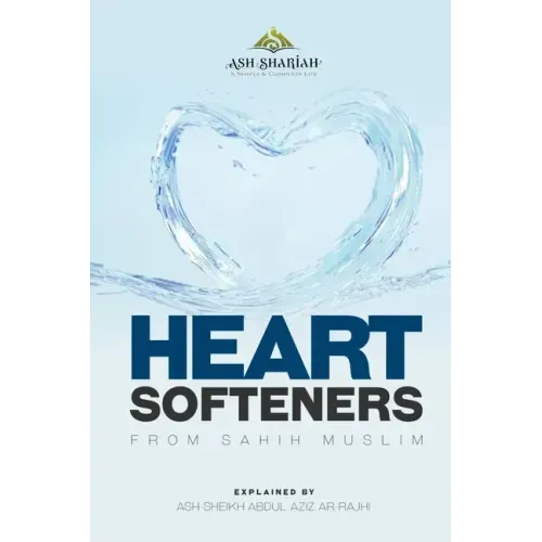 Heart Softeners from Sahih Muslim: Explained by Ash-Sheikh Abdul Aziz Ar-Rajhi