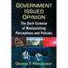 Government Issued Opinion: The Dark Science of Manipulating Perceptions and Policies