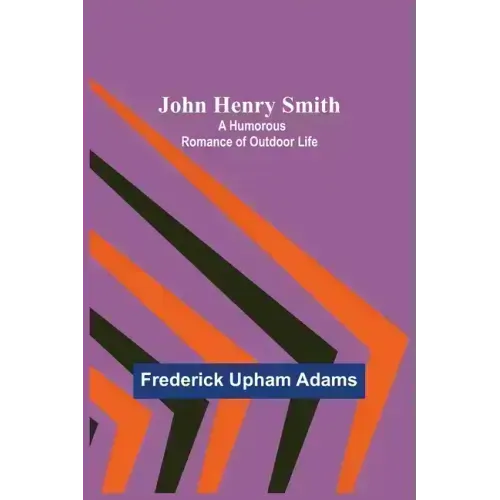 John Henry Smith; A Humorous Romance of Outdoor Life
