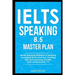 IELTS Speaking 8.5 Master Plan. Master Speaking Strategies & Speaking Vocabulary for the Real Test, Including 100+ IELTS Speaking Activities: IELTS Sp