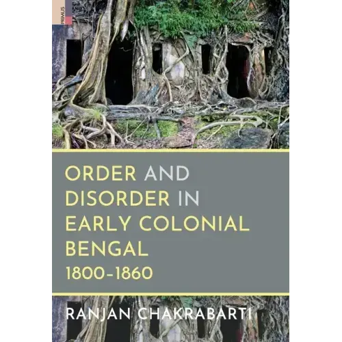 Order and Disorder in Early Colonial Bengal, 1800-1860