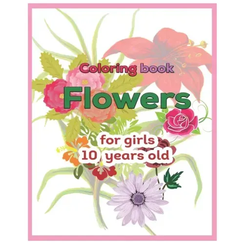 Coloring book Flowers for girls 10 years old