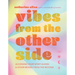 Vibes from the Other Side: Accessing Your Spirit Guides & Other Beings from the Beyond