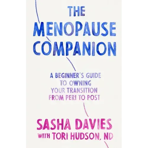 The Menopause Companion: A Beginner's Guide to Owning Your Transition, from Peri to Post