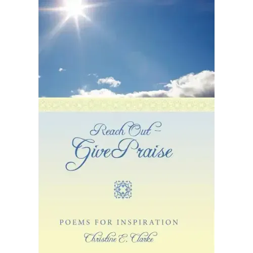 Reach Out - Give Praise: Poems for Inspiration