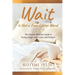 Wait is Not a Four-Letter Word: The Mature Woman's Guide to Living Single with Grace and Purpose