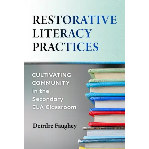 Restorative Literacy Practices: Cultivating Community in the Secondary Ela Classroom