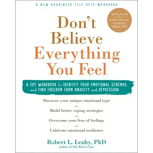 Don't Believe Everything You Feel: A CBT Workbook to Identify Your Emotional Schemas and Find Freedom from Anxiety and Depression