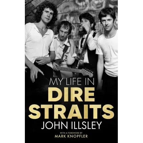 My Life in Dire Straits: The Inside Story of One of the Biggest Bands in Rock History