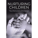 Nurturing Children: From Trauma to Growth Using Attachment Theory, Psychoanalysis and Neurobiology