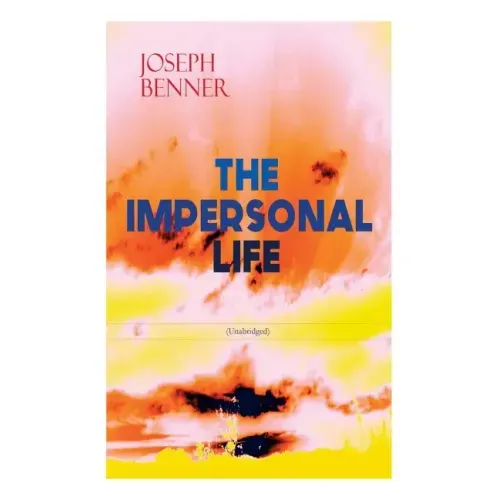 THE IMPERSONAL LIFE (Unabridged): Spirituality & Practice Classic