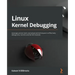 Linux Kernel Debugging: Leverage proven tools and advanced techniques to effectively debug Linux kernels and kernel modules
