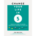Change Your Life in 5: Practical Steps to Making Meaningful Changes in Your Life