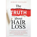 The TRUTH about Hair Loss: What You Need to Know about Your Hair, Treatment, and Prevention
