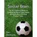 Soccer Brain: The 4C Coaching Model for Developing World Class Player Mindsets and a Winning Football Team