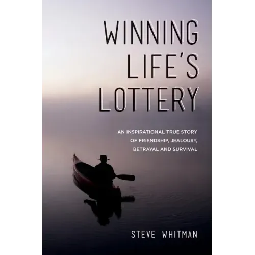 Winning Life's Lottery: An inspirational true story of friendship, jealousy, betrayal and survival