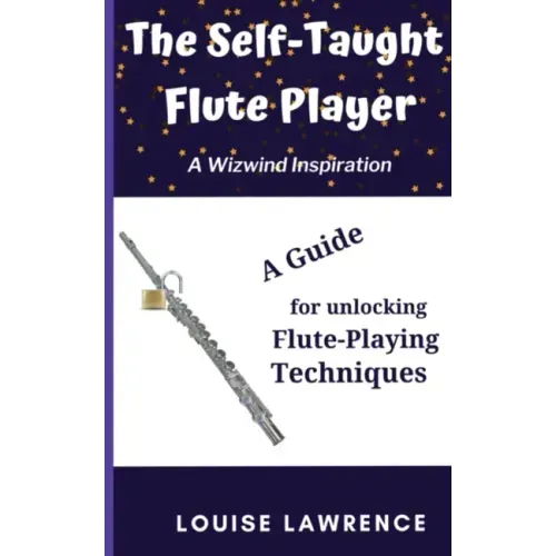 The Self-Taught Flute Player: A Guide for Unlocking Flute-Playing Techniques