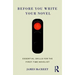 Before You Write Your Novel: Essential Skills for the First-Time Novelist