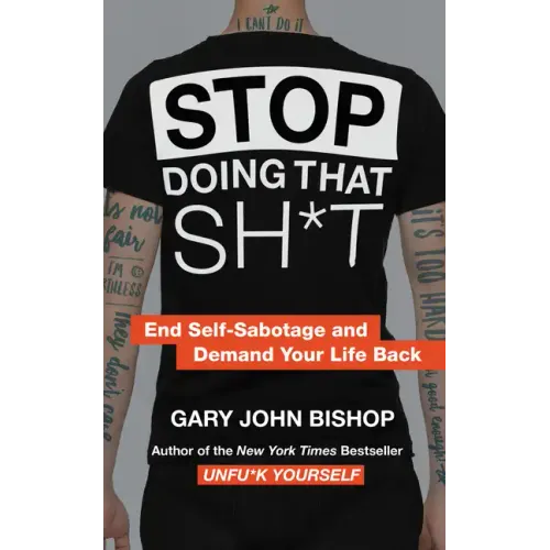 Stop Doing That Sh*t: End Self-Sabotage and Demand Your Life Back