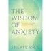 The Wisdom of Anxiety: How Worry and Intrusive Thoughts Are Gifts to Help You Heal