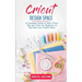 Cricut Design Space: A Complete Guide to Start Cricut, Tips and Tricks for Beginners to Get Real your Project Ideas