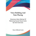 Voice Building And Tone Placing: Showing A New Method Of Relieving Injured Vocal Cords By Tone Exercises