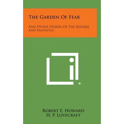 The Garden of Fear: And Other Stories of the Bizarre and Fantastic