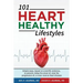 101 HEART HEALTHY Lifestyles: Simple ways, based on scientific evidence, to prevent, delay the onset of, slow the progression of, or even reverse he