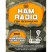 Ham Radio for Beginners: The Complete Guide to Mastering Your Radio from Everyday Use to Emergency Situations Get Ready for the Technician Clas