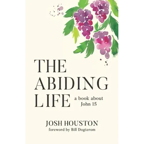 The Abiding Life: A Book About John 15