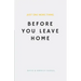 Just One More Thing: Before You Leave Home