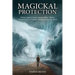 Magickal Protection: Defend Against Curses, Gossip, Bullies, Thieves, Demonic Forces, Violence, Threats and Psychic Attack