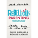 Rebellious Parenting: Daring To Break The Rules So Your Child Can Thrive