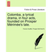 Colomba, a Lyrical Drama, in Four Acts, Founded on Prosper M Rim E's Tale.