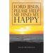 Lord Jesus, Please Help Me Find My Happy